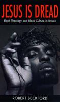 Jesus Is Dread: Black Theology and Black Culture in Britain 0232522413 Book Cover