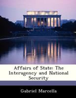Affairs of State: The Interagency and National Security 1288236557 Book Cover