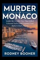 Murder in Monaco: Inside the Deadly Fire That Killed Edmond Safra and Exposed Ted Maher's Dark Secret B0G5HHS4NR Book Cover