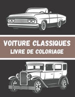 Voiture Classique Livre De Coloriage: Ancien Voiture ,Cadeau Parfait Pour les Enfants et Les Adultes Pour se Détendre et se Calmer B08PJPQZGK Book Cover