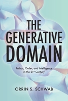 The Generative Domain: Pathos, Order, and Intelligence in the 21st Century 1643888412 Book Cover