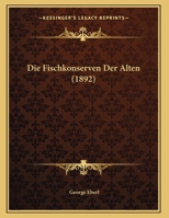 Die Fischkonserven Der Alten (1892) 1169549012 Book Cover