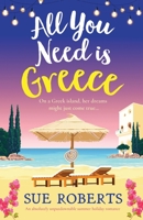 All You Need is Greece: An absolutely unputdownable summer holiday romance 1837905428 Book Cover