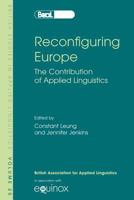 Reconfiguring Europe: The Contribution of Applied Linguistics (British Studies in Applied Linguistics) (British Studies in Applied Linguistics) 184553090X Book Cover