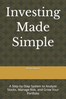 Investing Made Simple: A Step-by-Step System to Analyze Stocks, Manage Risk, and Grow Your Portfolio B0GVN6LQHR Book Cover