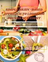 Simple brain_based approach to loose 100 pounds of weight B0CTJ2ZDHR Book Cover