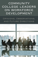 Community College Leaders on Workforce Development: Opinions, Observations, and Future Directions 1475827423 Book Cover