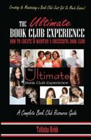 The Ultimate Book Club Experience: How to Create & Maintain a Successful Book Club 0615644678 Book Cover