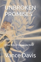 UNBROKEN PROMISES: A True Story of Courage and Belief B0GGZ9J3BJ Book Cover