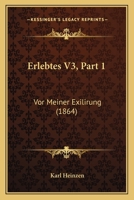 Erlebtes V3, Part 1: Vor Meiner Exilirung (1864) 1161163964 Book Cover