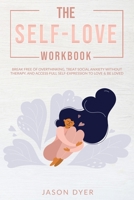 The Self-Love Workbook: Break Free of Overthinking, Treat Social Anxiety Without Therapy, and Access Full Self-Expression to Love & Be Loved (Practical Skills for Success Book 3) B08CP92N3F Book Cover