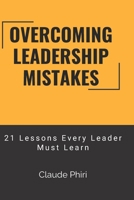 Overcoming Leadership Mistakes: 21 Lessons Every Leader Must Learn B0DZ2JJLJ5 Book Cover