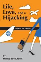 Life, Love, and a Hijacking: My Pan Am Memoir 1502523493 Book Cover