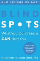 Blind Spots: What You Don't Know Can Hurt You 1733055304 Book Cover