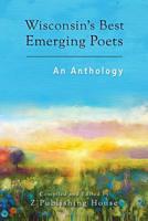 Wisconsin's Best Emerging Poets: An Anthology 1975950364 Book Cover