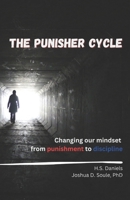 The Punisher Cycle: Changing Our Mindset from Punishment to Discipline B095MPB46P Book Cover