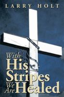 With His Stripes We Are Healed 1493195220 Book Cover