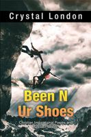 Been N Ur Shoes: Christian Inspirational Poems and Spoken Words 1984573942 Book Cover