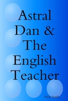 Astral Dan & The English Teacher 1300908718 Book Cover