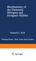 Biochemistry of the Elemental Halogens and Inorganic Halides (Volume A)Biochemistry Halogenated Organic Compounds (Volume B) (Biochemistry of the Elements) 0306436531 Book Cover