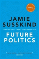 Future Politics: Living Together in a World Transformed by Tech 0198825617 Book Cover