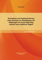 Konzeption und Implementierung eines Ansatzes zur Bestätigung von Meldungen im Social Reporting anhand raum-zeitlicher Regeln 3955494322 Book Cover