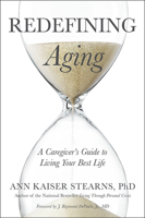 Redefining Aging: A Caregiver's Guide to Living Your Best Life 1421423685 Book Cover