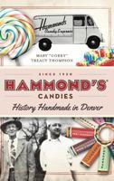Hammond's Candies: History Handmade in Denver 1626197164 Book Cover