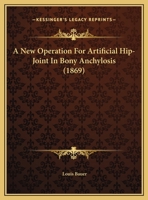 A New Operation For Artificial Hip-Joint In Bony Anchylosis 1169388272 Book Cover