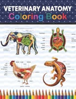 Veterinary Anatomy Coloring Book: Veterinary Anatomy Coloring and Activity Book for Boys & Girls. Veterinary Anatomy Student's Self-test Coloring Book ... School Students, Nurses, Doctors and Adults. B08VYFJS1X Book Cover