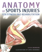 Anatomy of Sports Injuries (IMM Lifestyle Books) Identify, Treat, and Prevent Common Athletic Injuries with Step-by-Step Exercises and Full-Color Anatomical Illustrations 1504801814 Book Cover