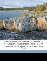 Some Probable Effects of the Exemption of Improvements from Taxation in the City of New York 1145193749 Book Cover