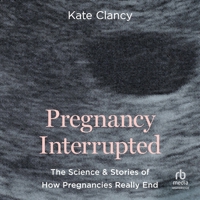 Pregnancy Interrupted: The Science and Stories of How Pregnancies Really End B0H42D3PQV Book Cover