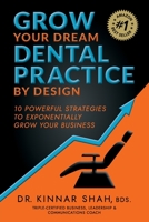 Grow Your Dream Dental Practice By Design: 10 Powerful Strategies to Exponentially Grow Your Business 1925452212 Book Cover