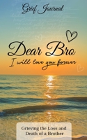 Dear Bro I Will Love You Forever Grief Journal: Memory Book For Grieving The Loss And Death Of A Brother Sun And Ocean Design Soft Cover 1082523496 Book Cover