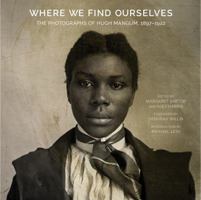 Where We Find Ourselves: The Photographs of Hugh Mangum, 1897-1922 1469648318 Book Cover