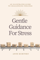 Gentle Guidance for Stress: An Illustrated Guide to Challenging Feelings B0DWWNCYKC Book Cover