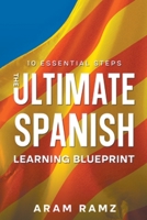 The Ultimate Learning Spanish Blueprint - 10 Essential Steps B0CVW2LTMS Book Cover