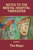 Notes to the Mental Hospital Timekeeper 1950462560 Book Cover