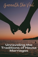 Beneath the Veil: Unraveling the Traditions of Hausa Marriages B0CCZZW9L3 Book Cover