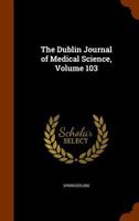The Dublin Journal of Medical Science, Volume 103 1143654161 Book Cover