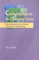 Changing Schools for Changing Times: New Directions for the School Curriculum in Hong Kong 9629962314 Book Cover
