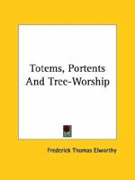 Totems, Portents And Tree-Worship 1425362842 Book Cover