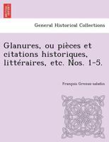 Glanures, ou pièces et citations historiques, littéraires, etc. Nos. 1-5. 1249015219 Book Cover