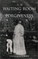 In the Waiting Room of Forgiveness 0738839035 Book Cover