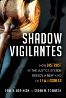 Shadow Vigilantes: How Distrust in the Justice System Breeds a New Kind of Lawlessness 1633884317 Book Cover