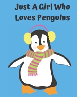 Just A Girl Who Loves Penguins: Pretty Notebook Journal Blank Lined, Cute Penguin for Girls, Perfectly Suited Taking Notes in Class, Funny Penguin Gifts For Girls - 110 Pages 1678538124 Book Cover