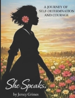 She Speaks: A JOURNEY OF SELF-DETERMINATION AND COURAGE B0GTC6LNNZ Book Cover