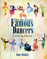How They Became Famous Dancers: A Dancing History 150855403X Book Cover