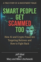 Smart People Get Scammed Too: How AI and Crypto Fraud Are Targeting Retirees — and How to Fight Back (Stress-Free Retirement Series) B0GYYNBFMQ Book Cover